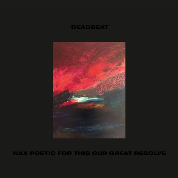 Deadbeat Wax Poetic For This Our Great Resolve BLKRTZ | The Electro Review