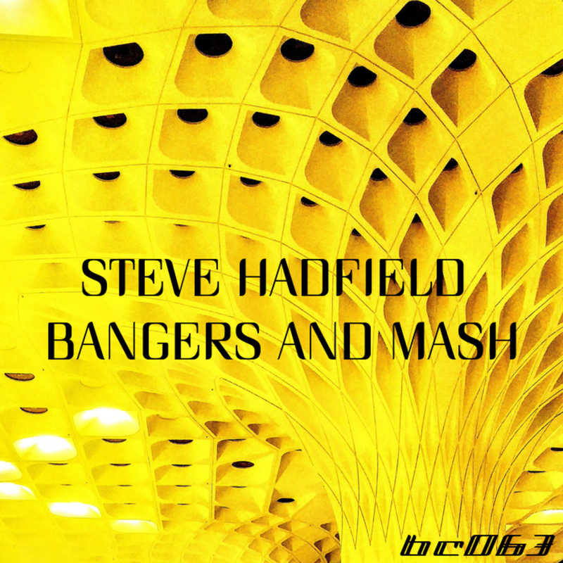Steve Hadfield - Bangers and Mash - Bricolage Records | The Electro Review